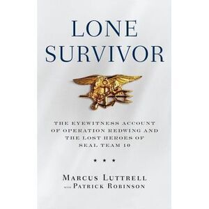 Lone Survivor: The Eyewitness Account of Operation Redwing and the Lost Heroes o